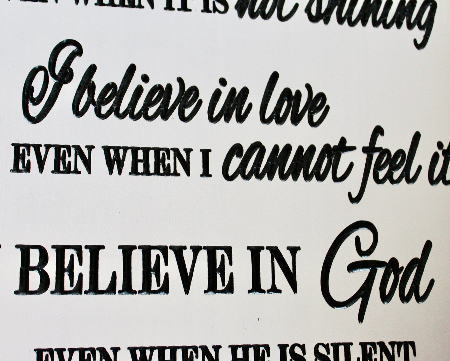 I believe in love even when I cannot feel it