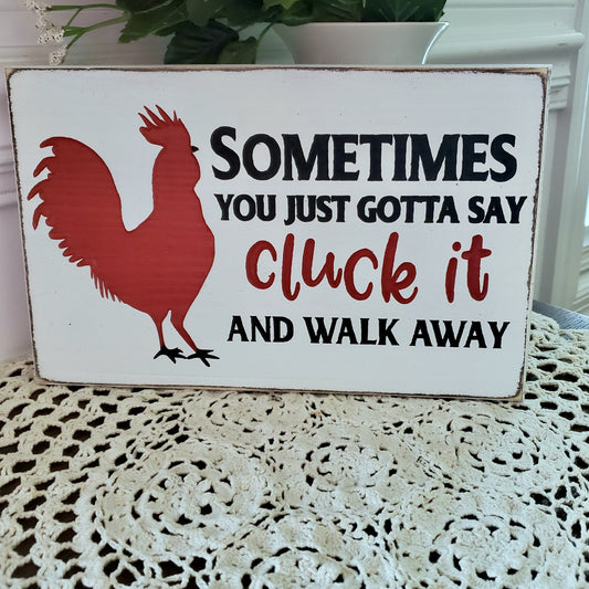 sometimes you gotta say cluck it sign
